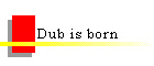 Dub is born