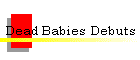 Dead Babies Debuts