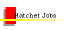 Hatchet Jobs