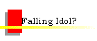 Falling Idol?