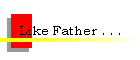 Like Father . . .