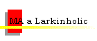 MA a Larkinholic